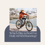 Which Bike is Best For Daily 60 KM Running?