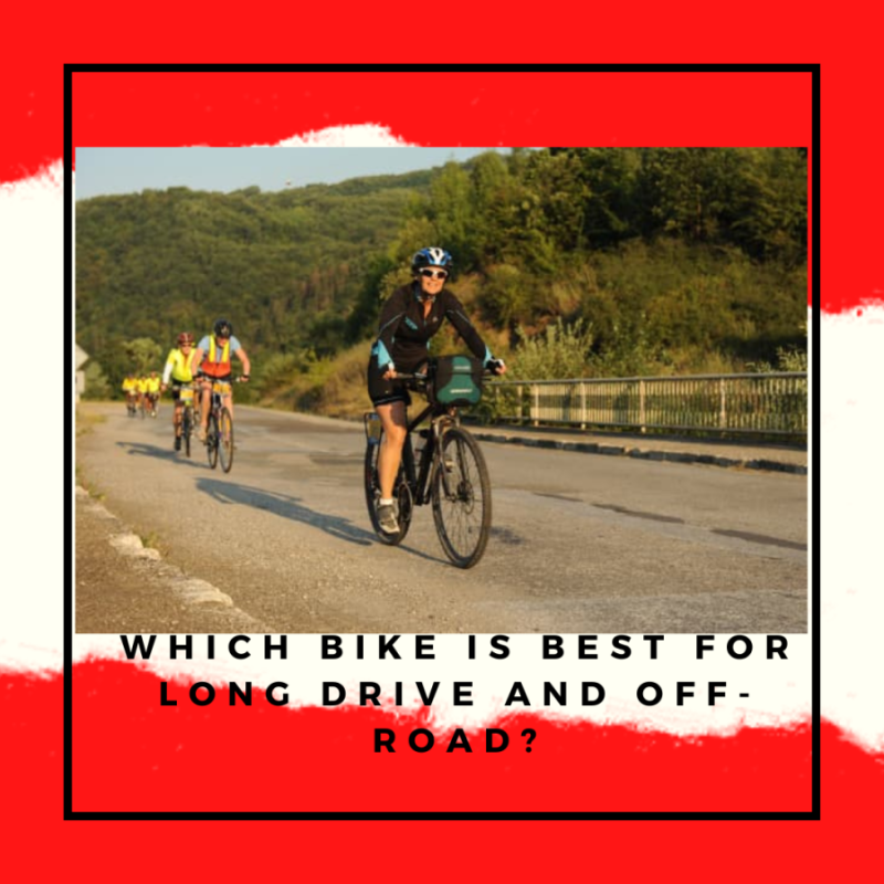 Which Bike is Best for Long Drive and Off-road