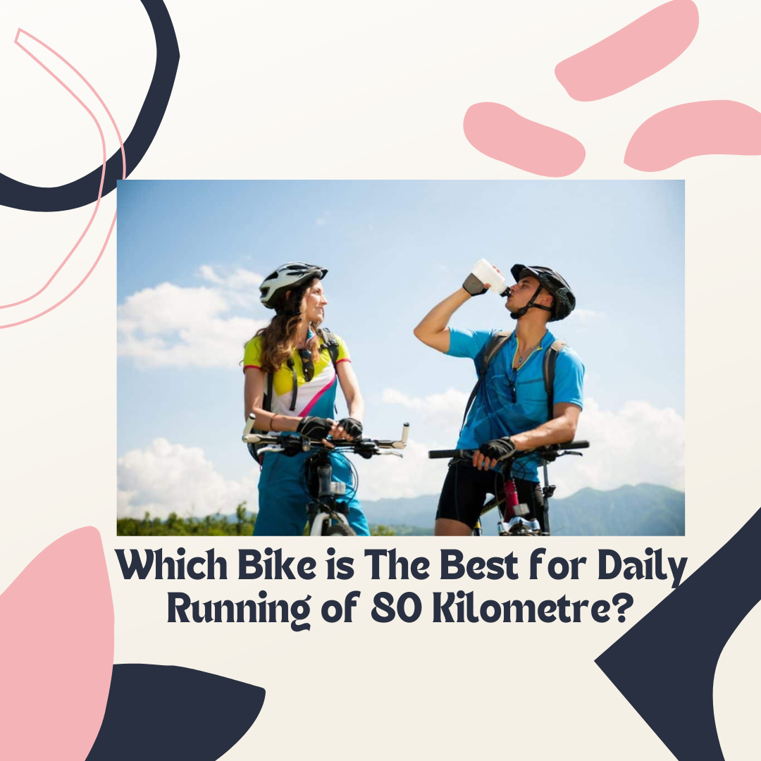 Which Bike is The Best for Daily Running of 80 Kilometre?