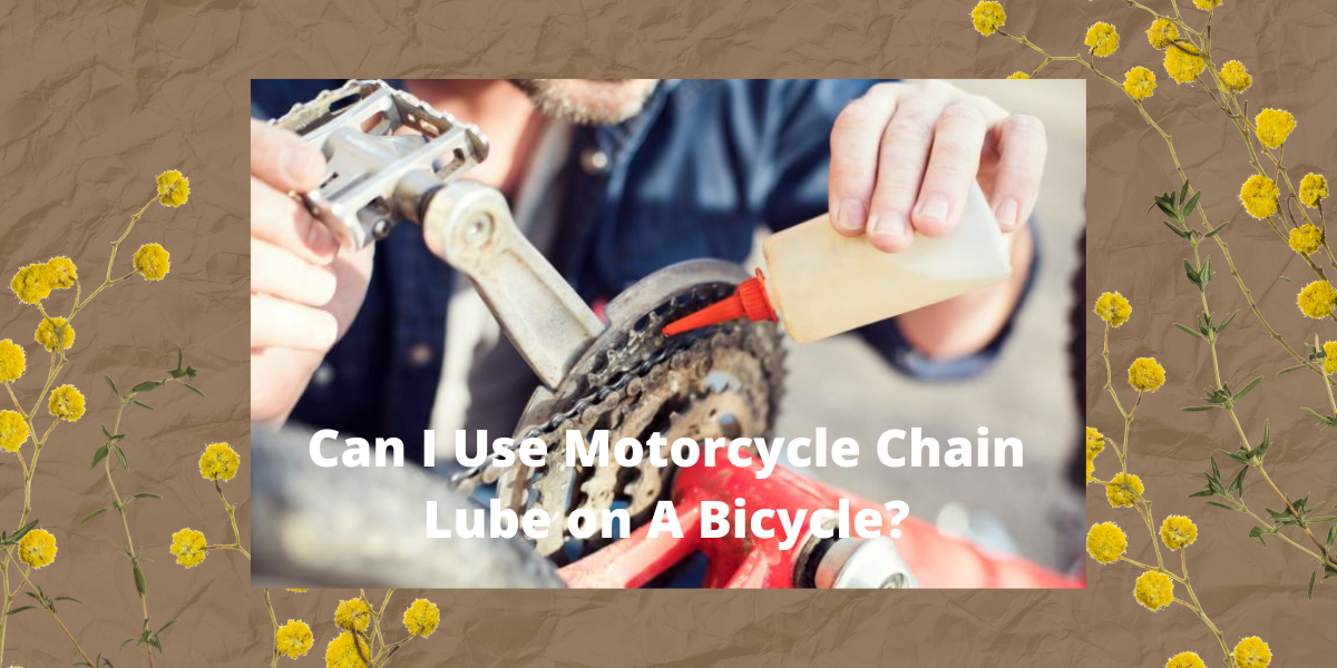 Can I Use Motorcycle Chain Lube on A Bicycle?
