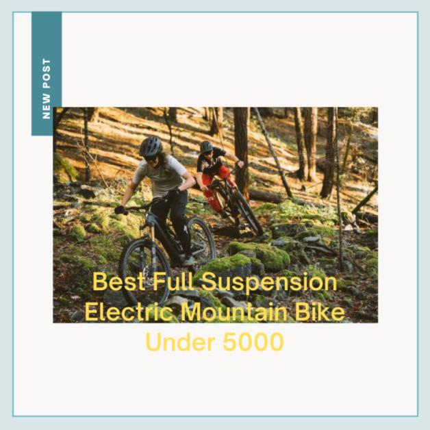 Best Full Suspension Electric Mountain Bike Under 5000