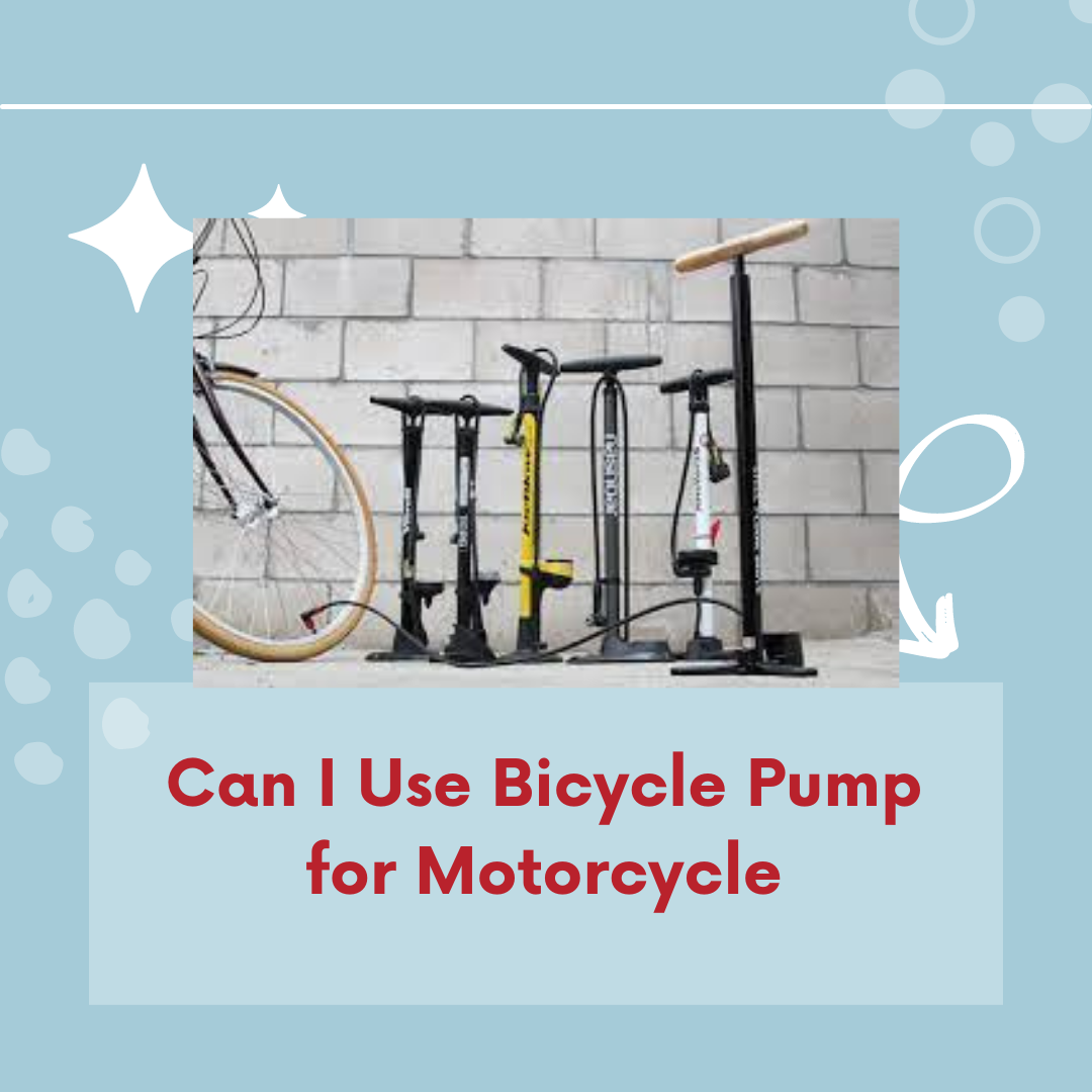 Can I Use Bicycle Pump for Motorcycle?