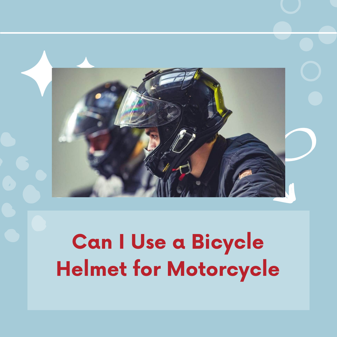 Can I Use a Bicycle Helmet for Motorcycle?