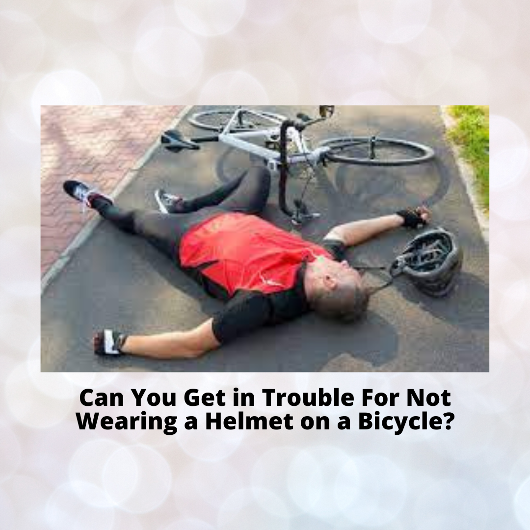 Can You Get in Trouble For Not Wearing a Helmet on a Bicycle?