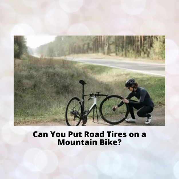 Can You Put Road Tires on a Mountain Bike?