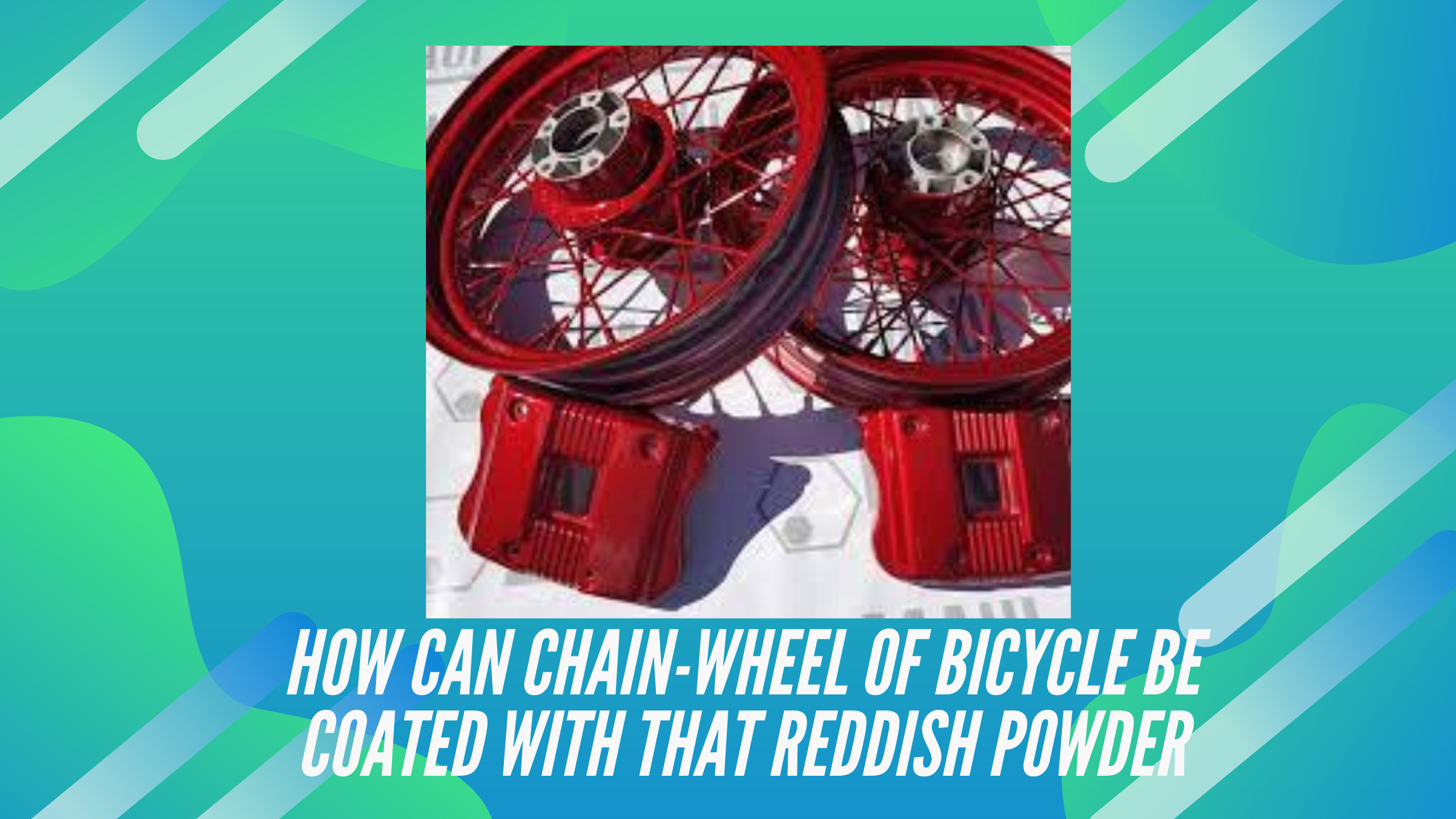 How Can Chain-Wheel of Bicycle be Coated With That Reddish Powder?