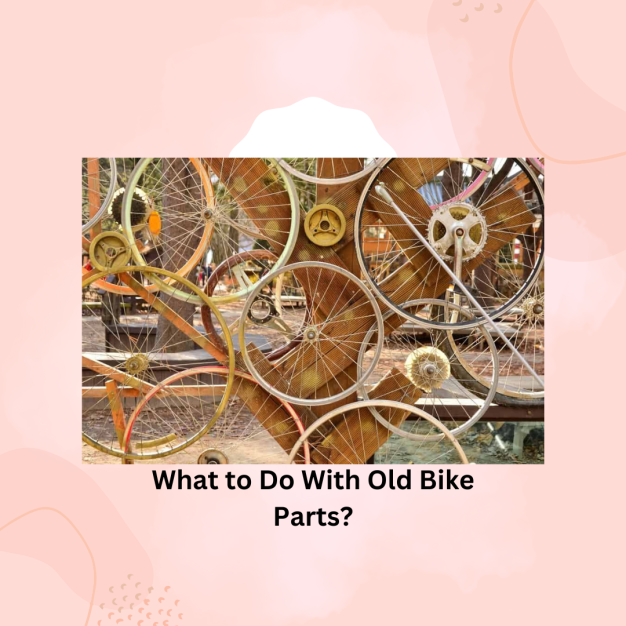 What to Do With Old Bike Parts?