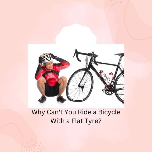 Why Can't You Ride a Bicycle With a Flat Tyre?