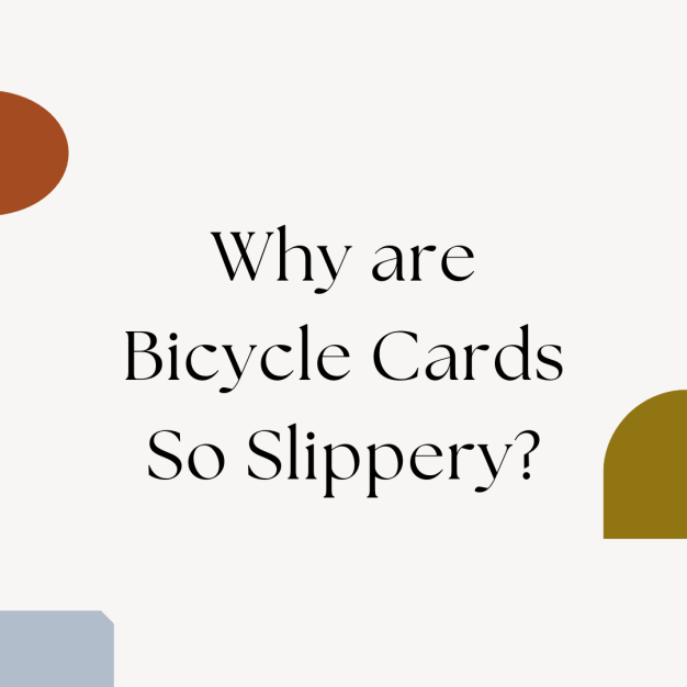 Why are Bicycle Cards So Slippery?